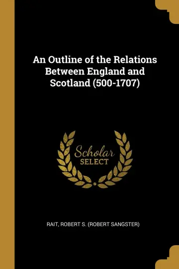 Cover of An Outline of the Relations Between England and Scotland