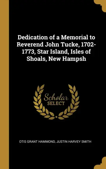 Cover of Dedication of a Memorial to Reverend John Tucke, 1702-1773, Star Island, Isles of Shoals, New Hampsh