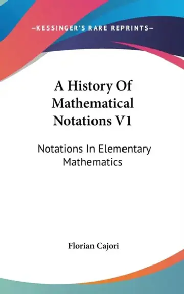 Cover of A History Of Mathematical Notations V1