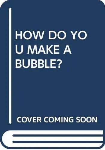 Cover of How Do You Make A Bubble?