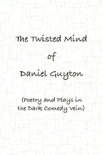 Cover of The Twisted Mind of Daniel Guyton (Poetry and Plays in the Dark Comedy Vein)