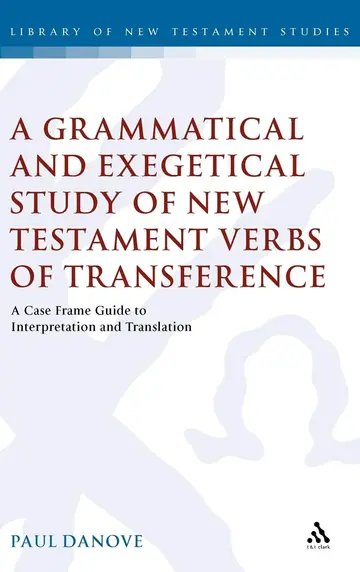 Cover of A Grammatical and Exegetical Study of New Testament Verbs of Transference