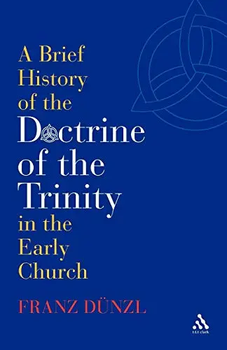 Cover of A Brief History of the Doctrine of the Trinity in the Early Church