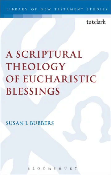 Cover of A Scriptural Theology of Eucharistic Blessings