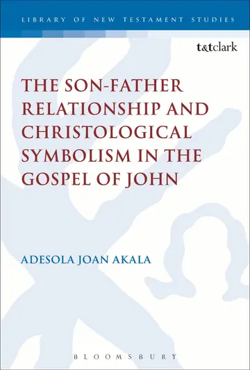Cover of The Son-Father Relationship and Christological Symbolism in the Gospel of John