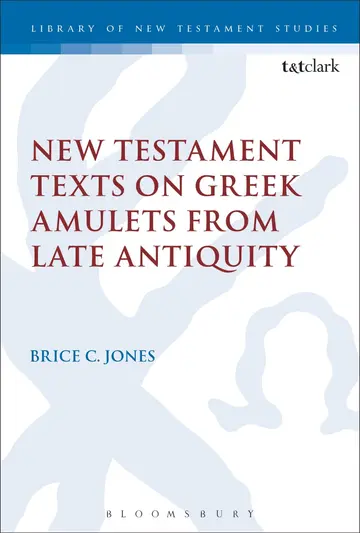 Cover of New Testament Texts on Greek Amulets from Late Antiquity (The Library of New Testament Studies)