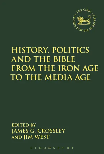 Cover of History, Politics and the Bible from the Iron Age to the Media Age (The Library of Hebrew Bible/Old Testament Studies)