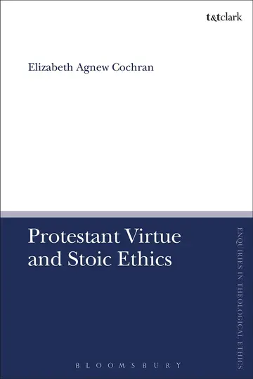Cover of Protestant Virtue and Stoic Ethics