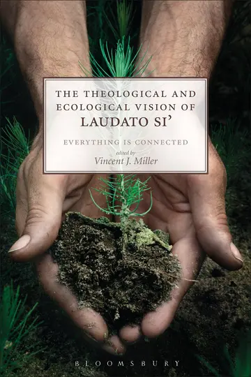 Cover of The Theological and Ecological Vision of Laudato Si'