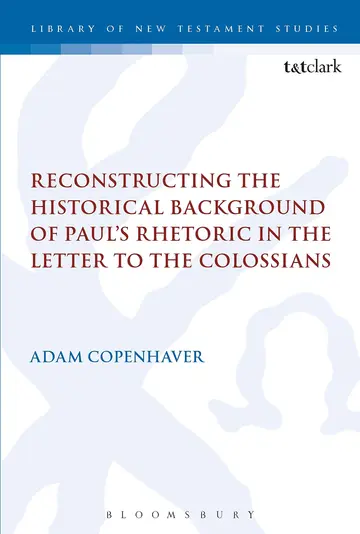 Cover of Reconstructing the Historical Background of Paul’s Rhetoric in the Letter to the Colossians