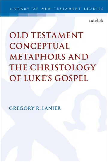 Cover of Old Testament Conceptual Metaphors and the Christology of Luke's Gospel