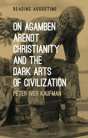 Cover of On Agamben, Arendt, Christianity, and the Dark Arts of Civilization