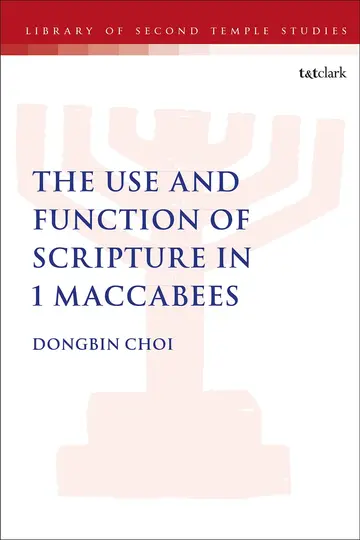 Cover of The Use and Function of Scripture in 1 Maccabees