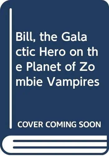 Cover of Bill, the Galactic Hero on the Planet of Zombie Vampires