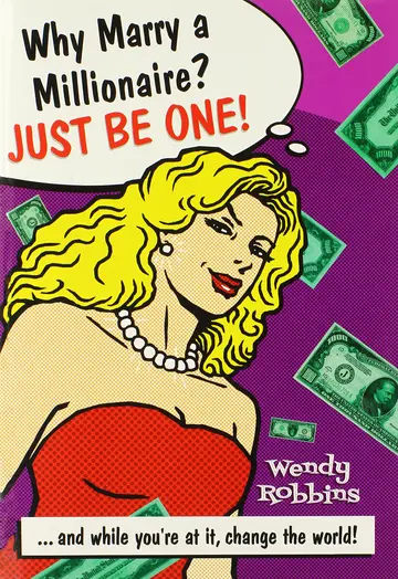 Cover of Why Marry a Millionaire? Just Be One!