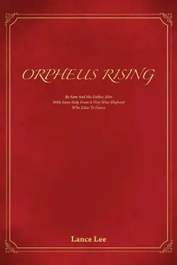 Cover of Orpheus Rising/By Sam And His Father, John/With Some Help From A Very Wise Elephant/Who Likes To Dance