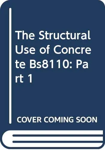 Cover of The Structural Use of Concrete Bs8110