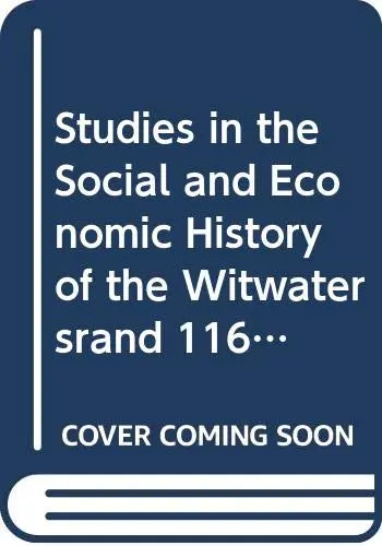 Cover of Studies in the Social and Economic History of the Witwatersrand 116-1914