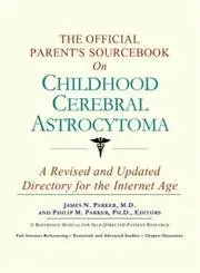 Cover of The Official Parent's Sourcebook on Childhood Cerebral Astrocytoma