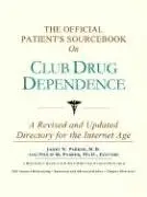 Cover of The Official Patient's Sourcebook on Club Drug Dependence
