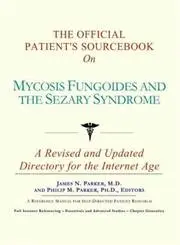 Cover of The Official Patient's Sourcebook on Mycosis Fungoides and the Sezary Syndrome