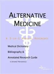 Cover of Alternative Medicine - A Medical Dictionary, Bibliography, and Annotated Research Guide to Internet References