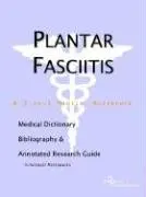 Cover of Plantar Fasciitis - A Medical Dictionary, Bibliography, and Annotated Research Guide to Internet References