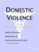 Cover of Domestic Violence - A Medical Dictionary Bibliography and Annotated Research Guide to Internet References