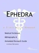 Cover of Ephedra - A Medical Dictionary Bibliography and Annotated Research Guide to Internet References