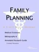 Cover of Family Planning - A Medical Dictionary Bibliography and Annotated Research Guide to Internet References