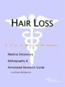Cover of Hair Loss - A Medical Dictionary Bibliography and Annotated Research Guide to Internet References
