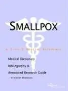 Cover of Smallpox - A Medical Dictionary Bibliography and Annotated Research Guide to Internet References