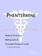 Cover of Phentermine - A Medical Dictionary Bibliography and Annotated Research Guide to Internet References