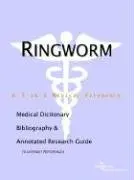 Cover of Ringworm - A Medical Dictionary Bibliography and Annotated Research Guide to Internet References