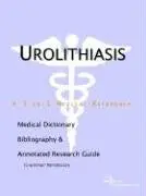 Cover of Urolithiasis - A Medical Dictionary Bibliography and Annotated Research Guide to Internet References