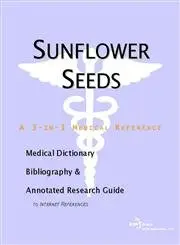 Cover of Sunflower Seeds A Medical Dictionary Bibliography and Annotated Research Guide to Internet References