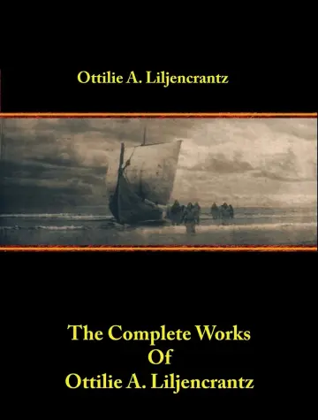 Cover of The Complete Works of Ottilie A. Liljencrantz