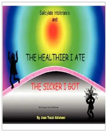 Cover of Salicylate Intolerance and The Healthier I Ate The Sicker I Got (Revised 2nd Edition)