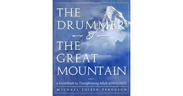 Cover of The Drummer and the Great Mountain - A Guidebook to Transforming Adult ADD/ADHD