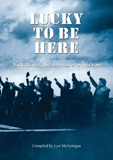 Cover of Lucky to be Here, Jack Bewes, 463 Lancaster Squadron