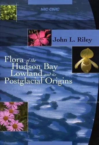 Cover of Flora of the Hudson Bay Lowland and its Postglacial Origins