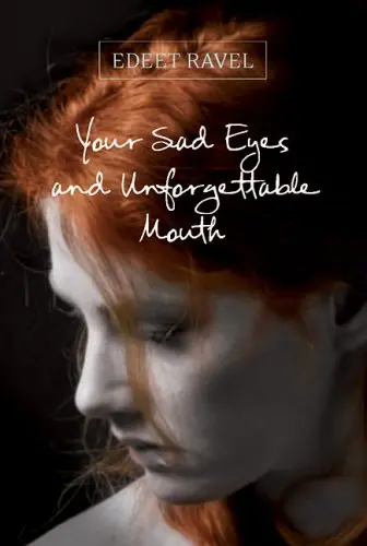 Cover of Your Sad Eyes and Unforgettable Mouth