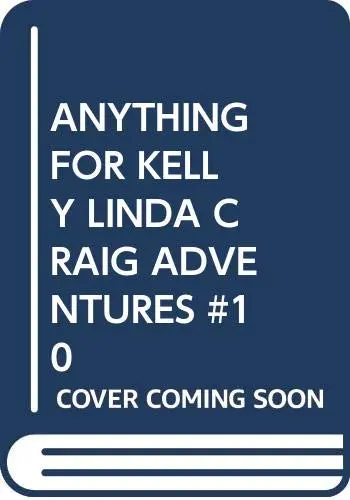 Cover of Anything for Kelly Linda Craig Adventures #10