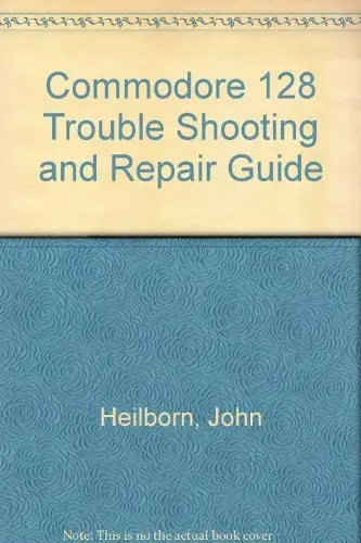 Cover of Commodore 128 Trouble Shooting and Repair Guide