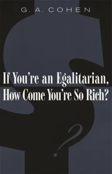 Cover of If You′re an Egalitarian, How Come You′re So Rich?