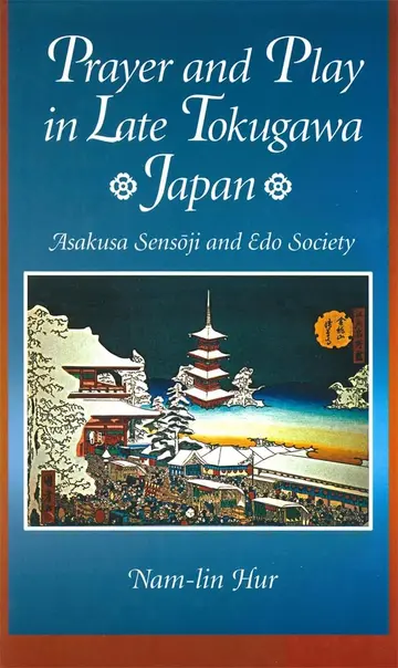 Cover of Prayer and Play in Late Tokugawa Japan – Asakusa Sensoji and Edo Society