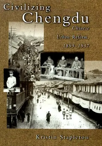 Cover of Civilizing Chengdu – Chinese Urban Reform, 1895– 1937