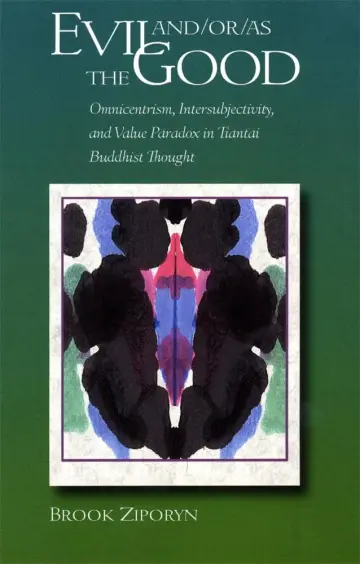 Cover of Evil and/or/as the Good – Omnicentrism, Intersubjectivity & Value Paradox in Tiantai Buddhist Thought
