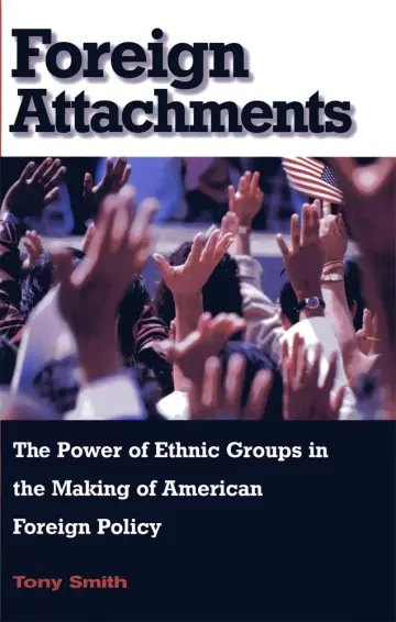 Cover of Foreign Attachments – The Power of Ethnic Groups in the Making of American Foreign Policy