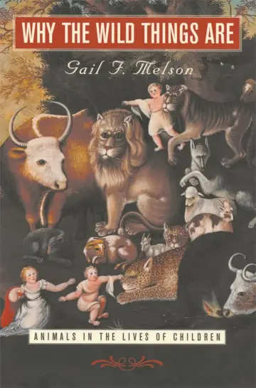 Cover of Why the Wild Thing Are – Animals in the Lives of Children